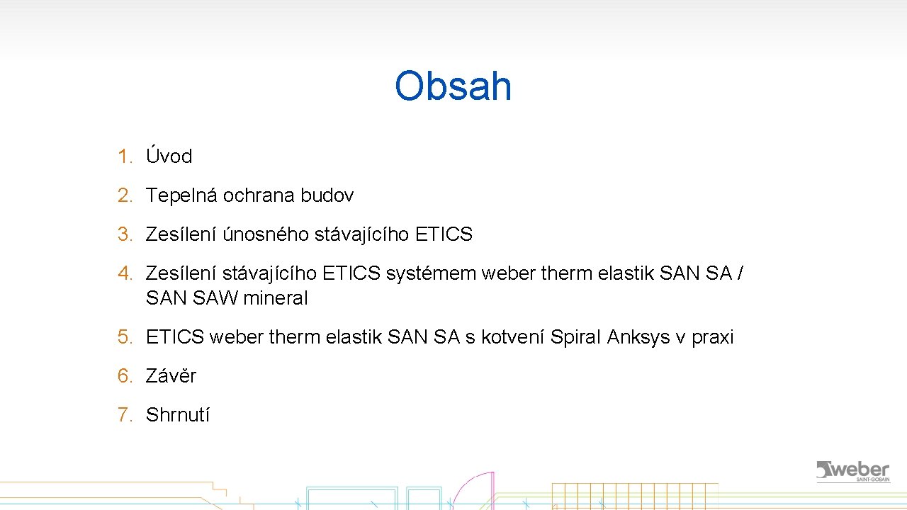 Obsah 1. Úvod 2. Tepelná ochrana budov 3. Zesílení únosného stávajícího ETICS 4. Zesílení
