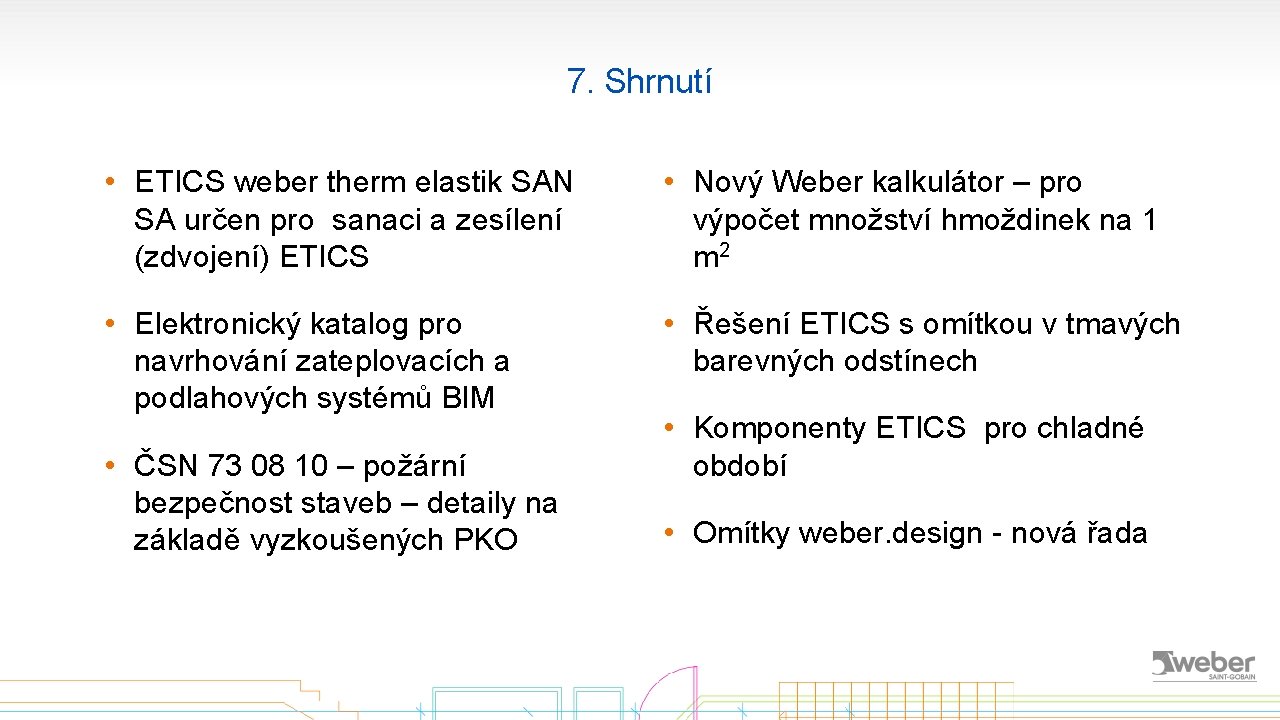 7. Shrnutí • ETICS weber therm elastik SAN SA určen pro sanaci a zesílení