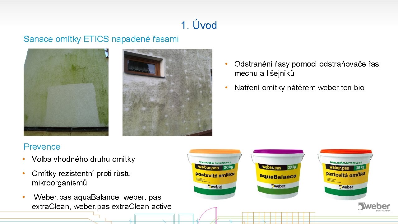 1. Úvod Sanace omítky ETICS napadené řasami • Odstranění řasy pomocí odstraňovače řas, mechů