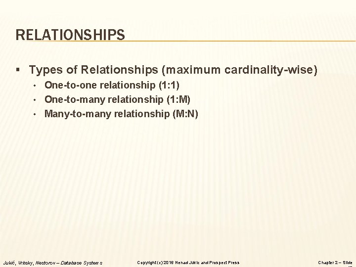 RELATIONSHIPS § Types of Relationships (maximum cardinality-wise) • One-to-one relationship (1: 1) • One-to-many