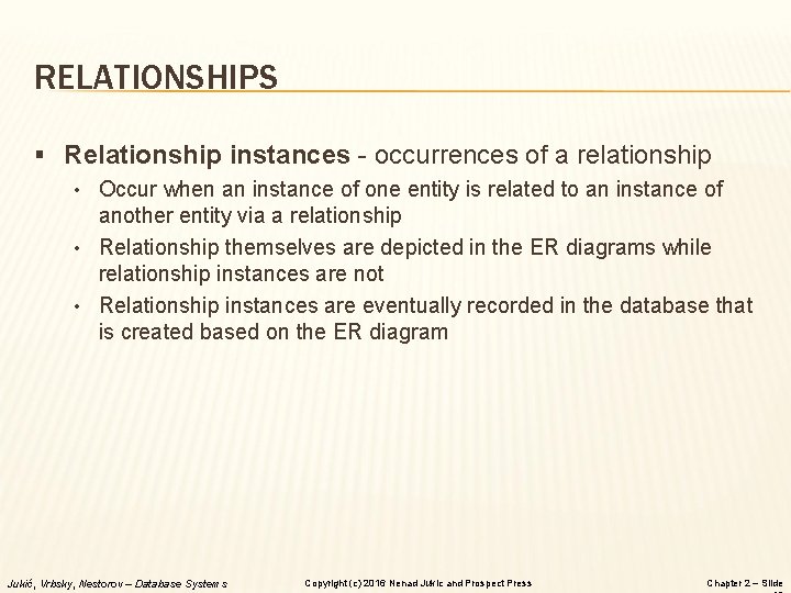 RELATIONSHIPS § Relationship instances - occurrences of a relationship • Occur when an instance RELATIONSHIPS § Relationship instances - occurrences of a relationship • Occur when an instance