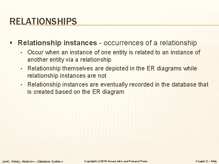 RELATIONSHIPS § Relationship instances - occurrences of a relationship • Occur when an instance