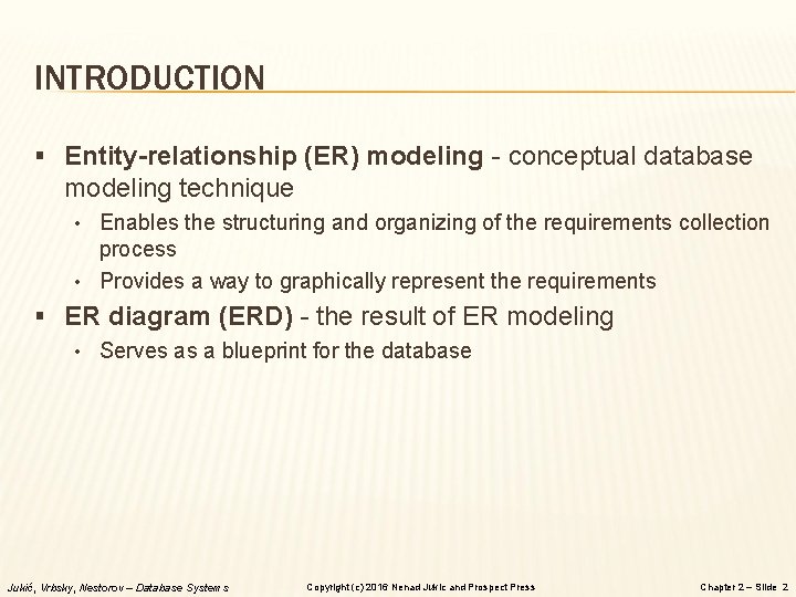 INTRODUCTION § Entity-relationship (ER) modeling - conceptual database modeling technique • Enables the structuring