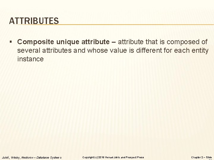 ATTRIBUTES § Composite unique attribute – attribute that is composed of several attributes and