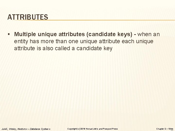 ATTRIBUTES § Multiple unique attributes (candidate keys) - when an entity has more than