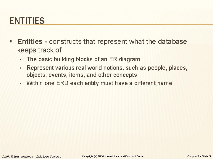 ENTITIES § Entities - constructs that represent what the database keeps track of •