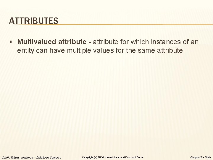 ATTRIBUTES § Multivalued attribute - attribute for which instances of an entity can have