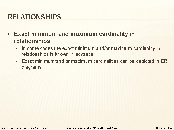 RELATIONSHIPS § Exact minimum and maximum cardinality in relationships • In some cases the