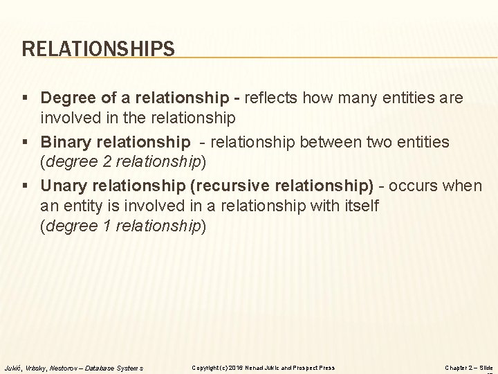 RELATIONSHIPS § Degree of a relationship - reflects how many entities are involved in RELATIONSHIPS § Degree of a relationship - reflects how many entities are involved in
