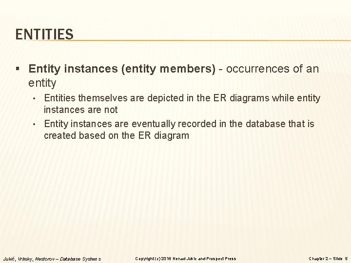 ENTITIES § Entity instances (entity members) - occurrences of an entity • Entities themselves