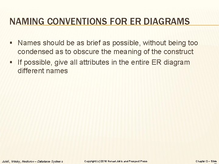 NAMING CONVENTIONS FOR ER DIAGRAMS § Names should be as brief as possible, without