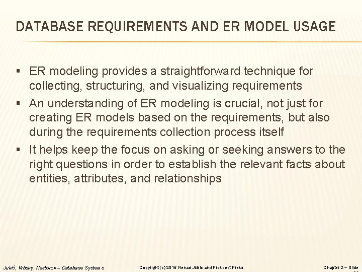 DATABASE REQUIREMENTS AND ER MODEL USAGE § ER modeling provides a straightforward technique for