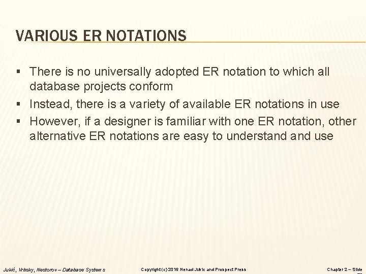 VARIOUS ER NOTATIONS § There is no universally adopted ER notation to which all VARIOUS ER NOTATIONS § There is no universally adopted ER notation to which all