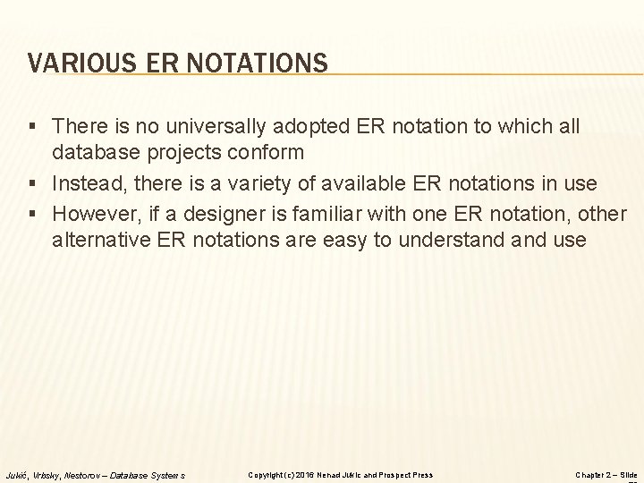 VARIOUS ER NOTATIONS § There is no universally adopted ER notation to which all