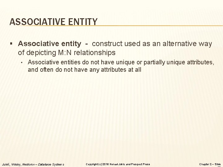 ASSOCIATIVE ENTITY § Associative entity - construct used as an alternative way of depicting