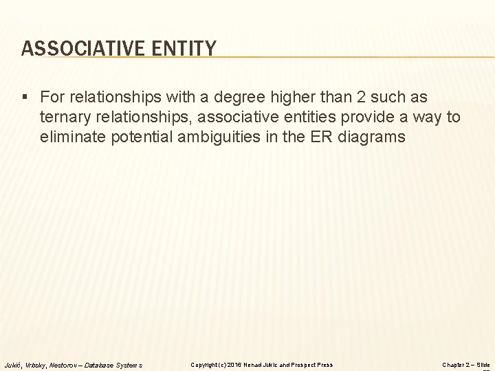 ASSOCIATIVE ENTITY § For relationships with a degree higher than 2 such as ternary