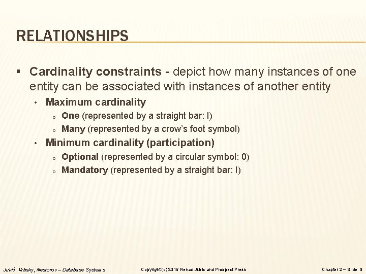 RELATIONSHIPS § Cardinality constraints - depict how many instances of one entity can be