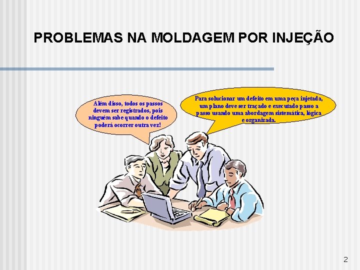 PROBLEMAS NA MOLDAGEM POR INJEÇÃO Além disso, todos os passos devem ser registrados, pois