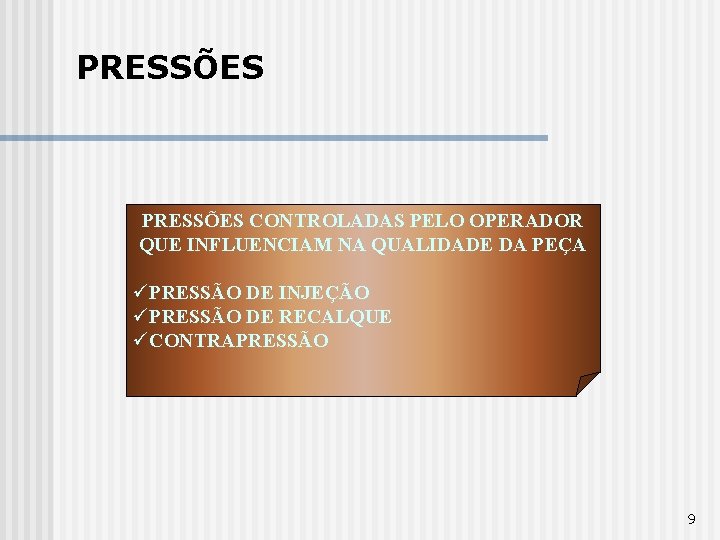 PRESSÕES CONTROLADAS PELO OPERADOR QUE INFLUENCIAM NA QUALIDADE DA PEÇA üPRESSÃO DE INJEÇÃO üPRESSÃO