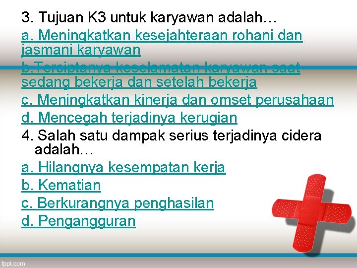 3. Tujuan K 3 untuk karyawan adalah… a. Meningkatkan kesejahteraan rohani dan jasmani karyawan