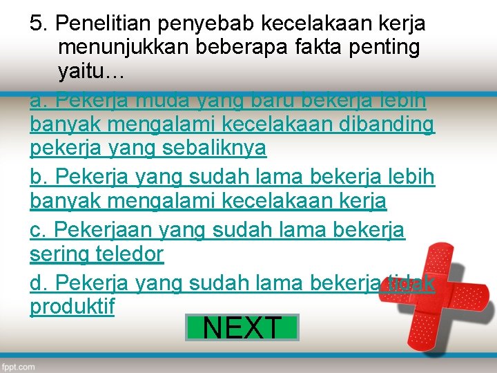 5. Penelitian penyebab kecelakaan kerja menunjukkan beberapa fakta penting yaitu… a. Pekerja muda yang