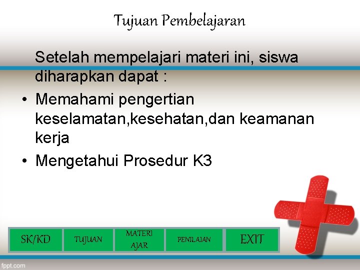 Tujuan Pembelajaran Setelah mempelajari materi ini, siswa diharapkan dapat : • Memahami pengertian keselamatan,