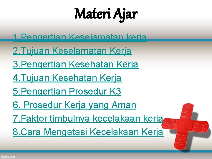 Materi Ajar 1. Pengertian Keselamatan kerja 2. Tujuan Keselamatan Kerja 3. Pengertian Kesehatan Kerja