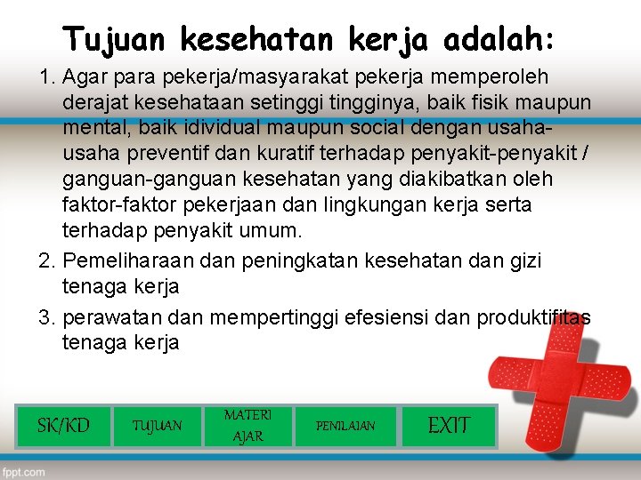 Tujuan kesehatan kerja adalah: 1. Agar para pekerja/masyarakat pekerja memperoleh derajat kesehataan setingginya, baik