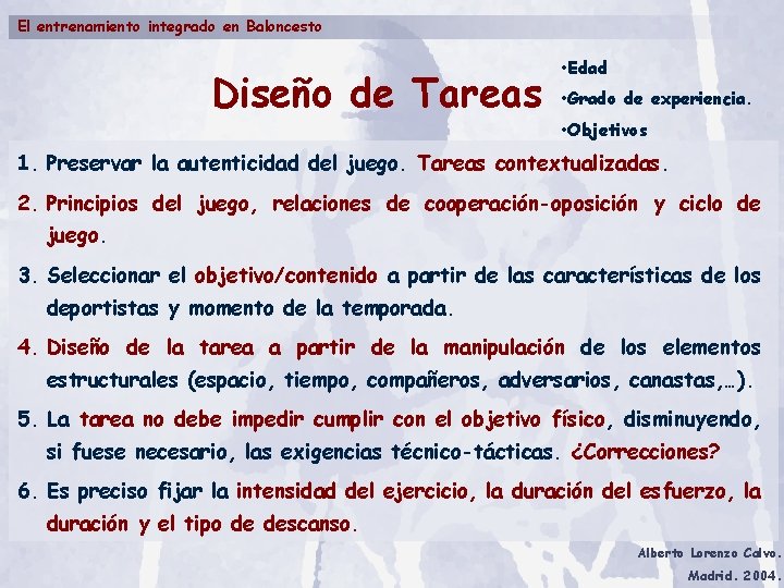 El entrenamiento integrado en Baloncesto Diseño de Tareas • Edad • Grado de experiencia.