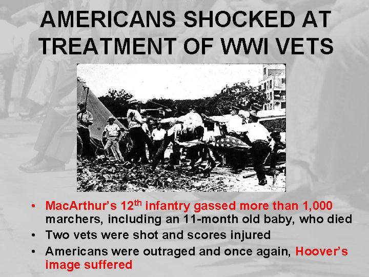 AMERICANS SHOCKED AT TREATMENT OF WWI VETS • Mac. Arthur’s 12 th infantry gassed