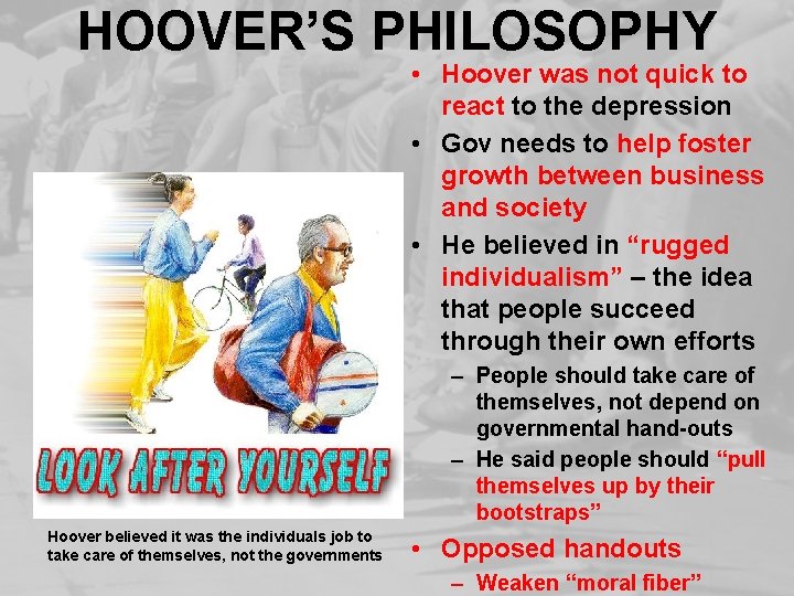 HOOVER’S PHILOSOPHY • Hoover was not quick to react to the depression • Gov