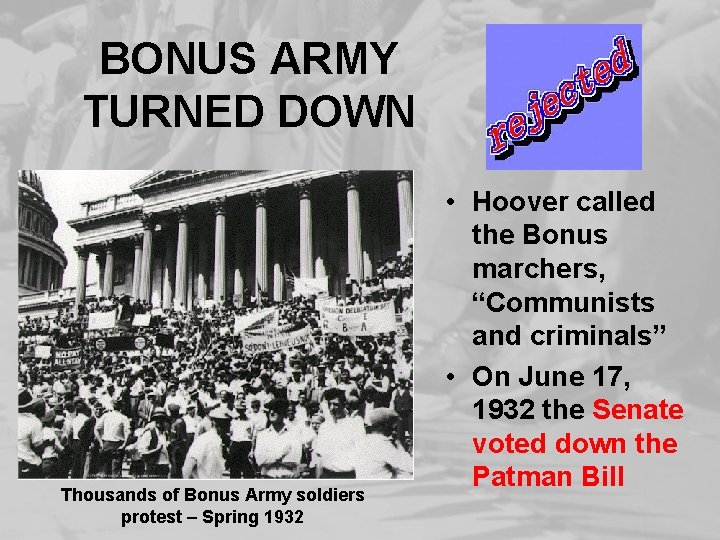 BONUS ARMY TURNED DOWN Thousands of Bonus Army soldiers protest – Spring 1932 •