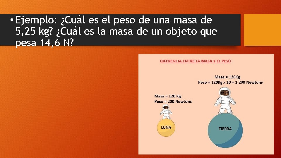  • Ejemplo: ¿Cuál es el peso de una masa de 5, 25 kg?