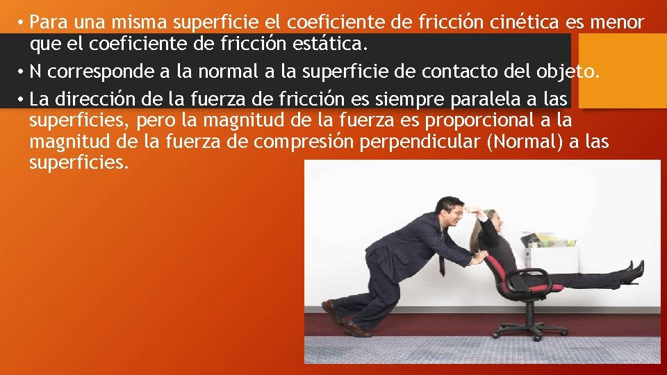  • Para una misma superficie el coeficiente de fricción cinética es menor que