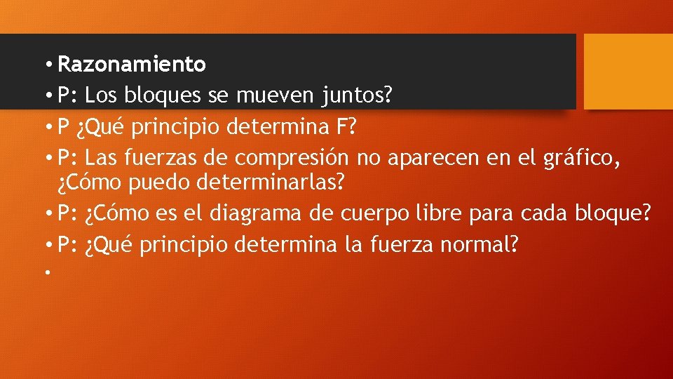  • Razonamiento • P: Los bloques se mueven juntos? • P ¿Qué principio