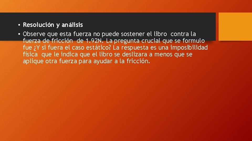  • Resolución y análisis • Observe que esta fuerza no puede sostener el