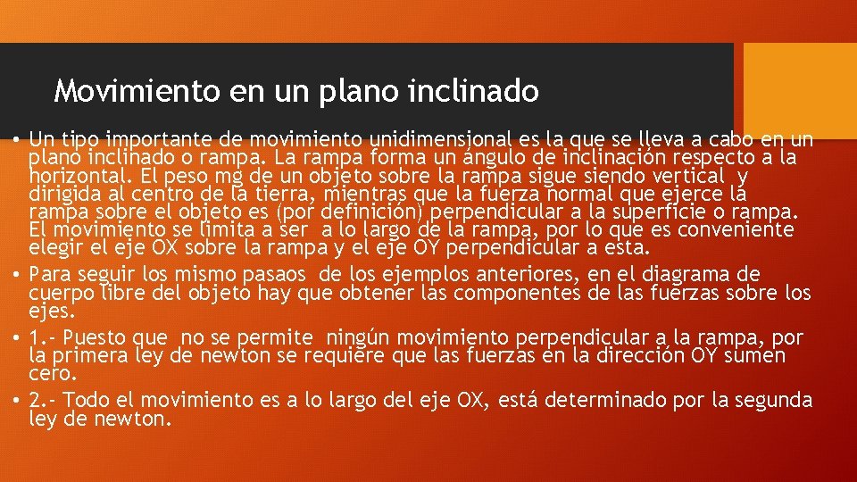 Movimiento en un plano inclinado • Un tipo importante de movimiento unidimensional es la