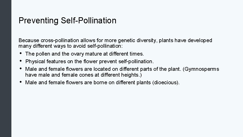 Preventing Self-Pollination Because cross-pollination allows for more genetic diversity, plants have developed many different