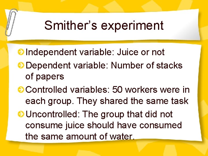Smither’s experiment Independent variable: Juice or not Dependent variable: Number of stacks of papers