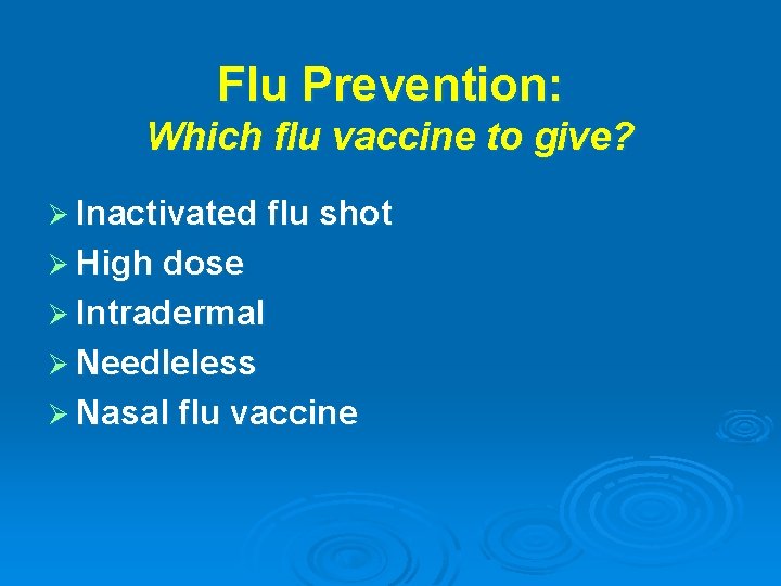 Flu Prevention: Which flu vaccine to give? Ø Inactivated flu shot Ø High dose