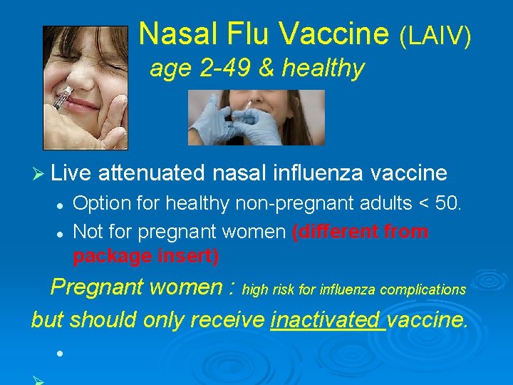  Nasal Flu Vaccine (LAIV) age 2 -49 & healthy Ø Live attenuated nasal