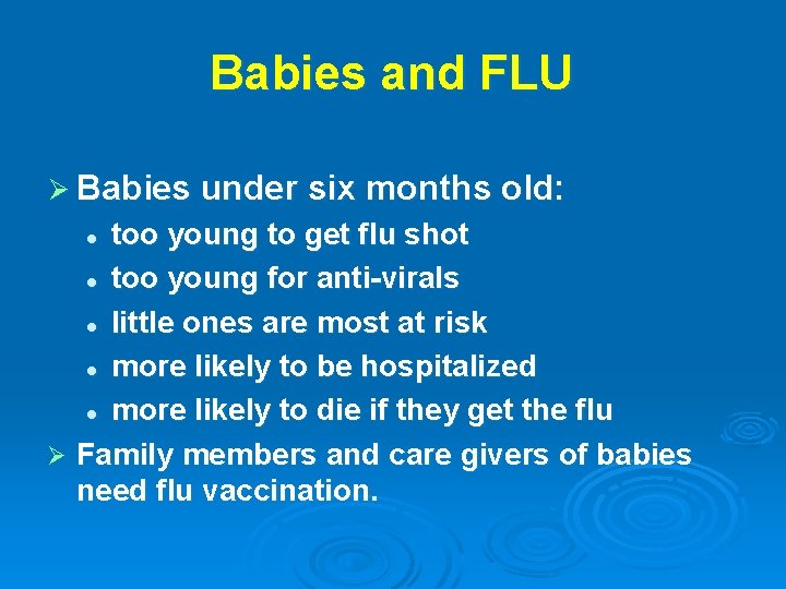 Babies and FLU Ø Babies under six months old: too young to get flu