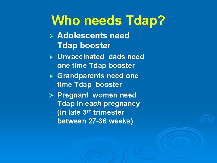 Who needs Tdap? Ø Adolescents need Tdap booster Unvaccinated dads need one time Tdap