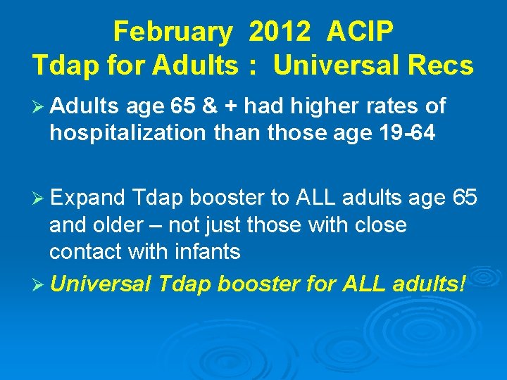 February 2012 ACIP Tdap for Adults : Universal Recs Ø Adults age 65 &