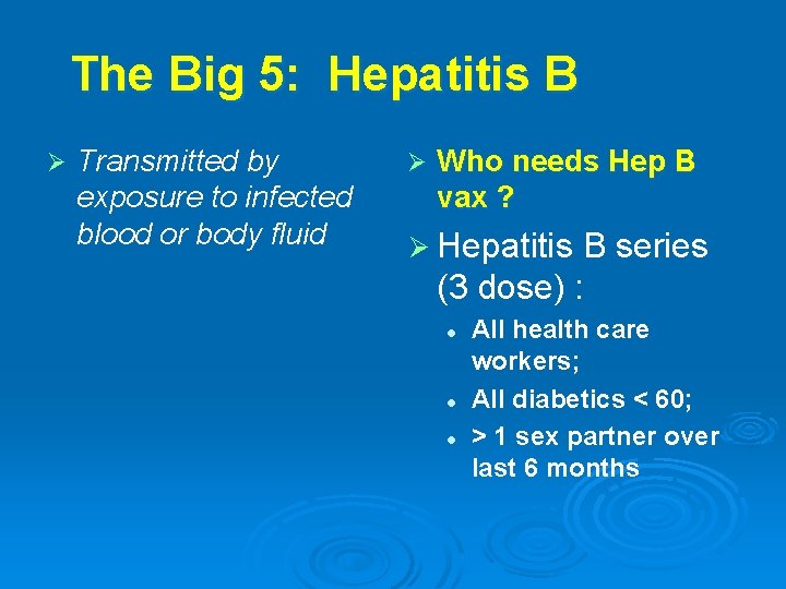 The Big 5: Hepatitis B Ø Transmitted by exposure to infected blood or body