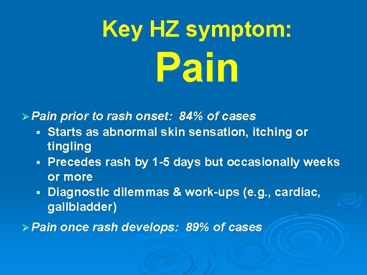 Key HZ symptom: Pain Ø Pain prior to rash onset: 84% of cases §