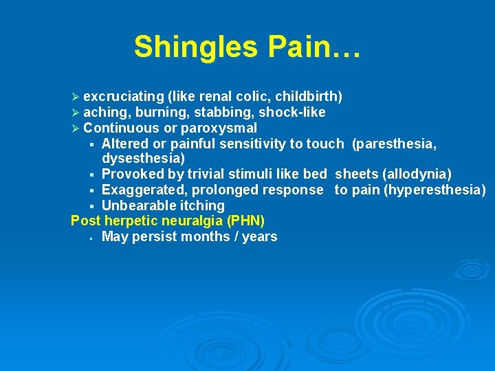 Shingles Pain… Ø excruciating (like renal colic, childbirth) Ø aching, burning, stabbing, shock-like Ø