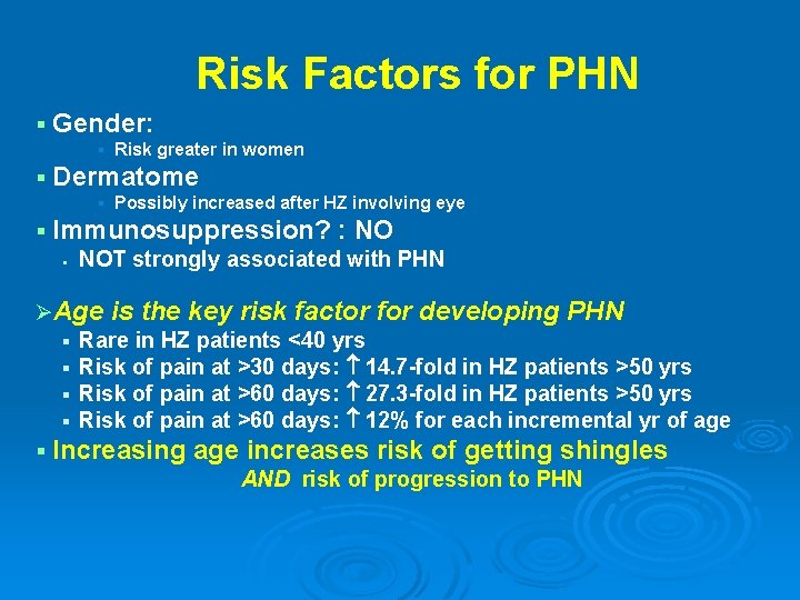 Risk Factors for PHN § Gender: § § Dermatome § § Risk greater in