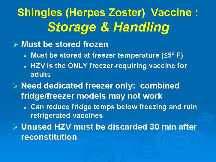 Shingles (Herpes Zoster) Vaccine : Storage & Handling Ø Must be stored frozen l