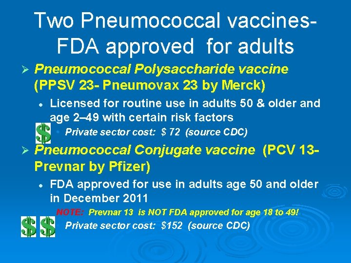 Two Pneumococcal vaccines- FDA approved for adults Ø Pneumococcal Polysaccharide vaccine (PPSV 23 -